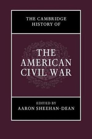 The Cambridge History of the American Civil War by Aaron Sheehan-Dean