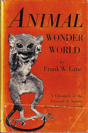Animal Wonder World: A Chronicle of the Unusual in Nature by Frank W. Lane