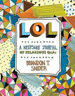 LOL: A Keepsake Journal of Hilarious Q by Brandon T. Snider