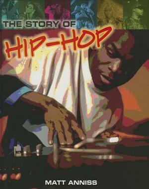 The Story of Hip-Hop by Matt Anniss