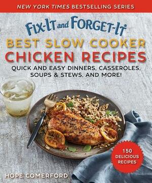 Fix-It and Forget-It Best Slow Cooker Chicken Recipes: Quick and Easy Dinners, Casseroles, Soups, Stews, and More! by Hope Comerford