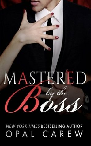 Mastered By The Boss by Opal Carew