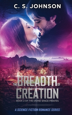 The Breadth of Creation: Science Fiction Romance Series by C. S. Johnson