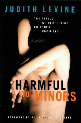 Harmful to Minors: The Perils of Protecting Children from Sex by Judith Levine