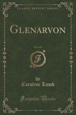 Glenarvon, Vol. 1 of 3 by Caroline Lamb