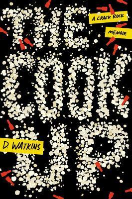 The Cook Up: A Crack Rock Memoir by D. Watkins