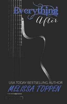 Everything After: A Rocker Romance Novel by Melissa Toppen