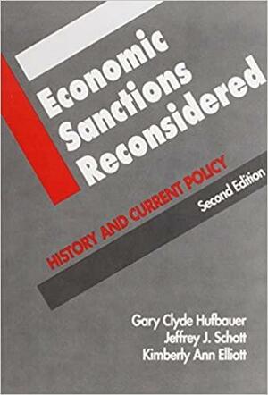 Economic Sanctions Reconsidered: History and Current Policy by Jeffrey J. Schott, Gary Clyde Hufbauer, Kimberly Ann Elliott