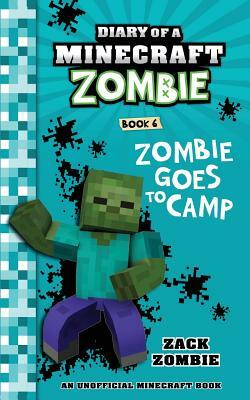 Diary of a Minecraft Zombie Book 6: Zombie Goes to Camp by Zack Zombie