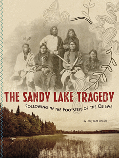 The Sandy Lake Tragedy: Following in the Footsteps of the Ojibwe by Emily Faith Johnson