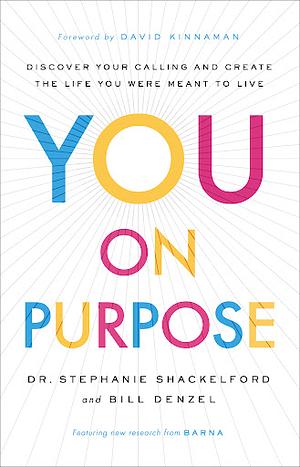 You on Purpose: Discover Your Calling and Create the Life You Were Meant to Live by Dr. Stephanie Shackelford
