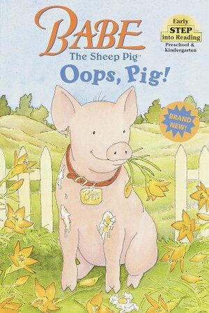 Babe the Sheep Pig: Oops, Pig! by Donald Cook, Shana Corey