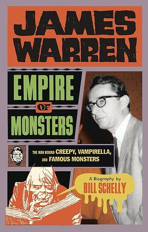 James Warren, Empire of Monsters: The Man Behind Creepy, Vampirella, and Famous Monsters by Bill Schelly