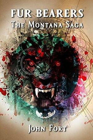Fur Bearers: The Montana Saga by John Fort