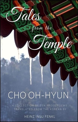Tales from the Temple: A Collection of Zen Prose Poems Translated from the Korean by Oh-Hyun Cho