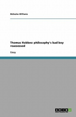 Thomas Hobbes: philosophy's bad boy reassessed by Nicholas Williams