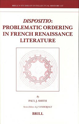 Dispositio: Problematic Ordering in French Renaissance Literature by Paul J. Smith