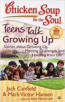 Chicken Soup for The Soul Teens Talk Growing Up by Jack Canfield