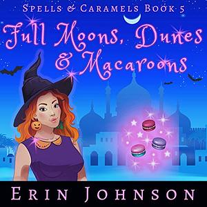 Full Moons, Dunes & Macaroons by Erin Johnson