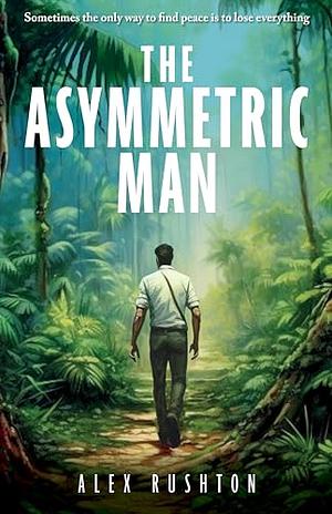 The Asymmetric Man by Alex Rushton