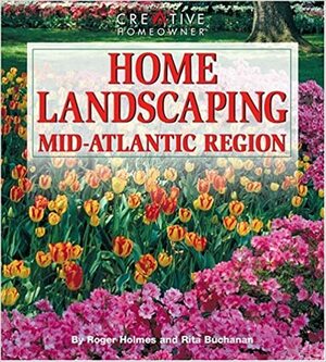 Home Landscaping: Mid-Atlantic Region by Rita Buchanan, Roger Holmes