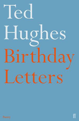 Birthday Letters by Ted Hughes