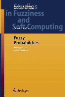 Fuzzy Probabilities: New Approach and Applications by James J. Buckley