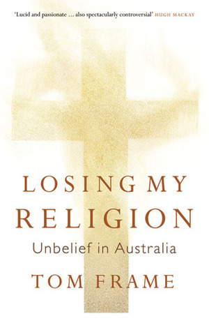 Losing My Religion: Unbelief in Australia by Tom Frame