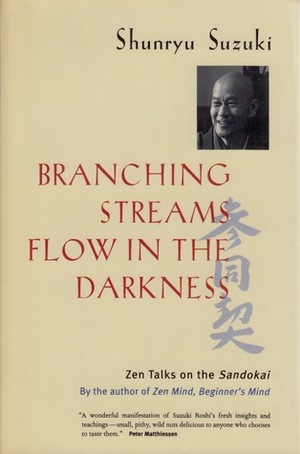 Branching Streams Flow in the Darkness: Zen Talks on the Sandokai by Shunryu Suzuki, Michael Wenger, Mel Weitsman
