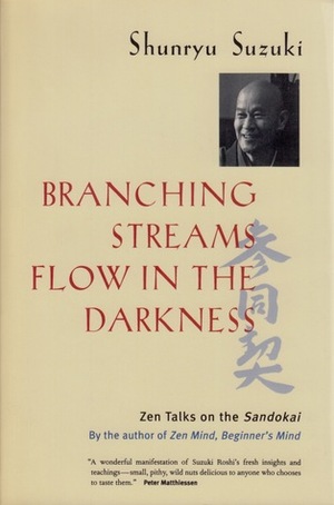 Branching Streams Flow in the Darkness: Zen Talks on the Sandokai by Michael Wenger, Shunryu Suzuki, Mel Weitsman