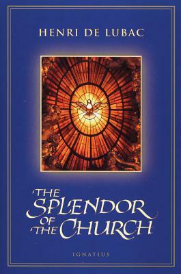 The Splendor of the Church by Henri De Lubac