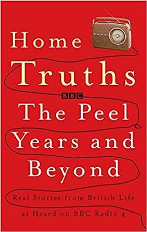 Home Truths: The Peel Years and Beyond by Mark McCallum, Martin Knowlden