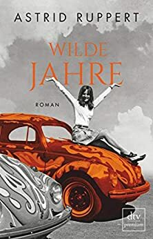 Wilde Jahre: Roman by Astrid Ruppert