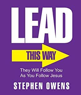 Lead! - They will follow you as you follow Jesus. by Stephen Owens
