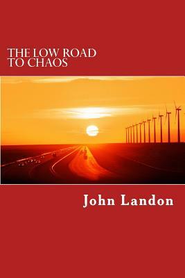 The Low Road to Chaos: A Jake Loner Adventure by John Landon