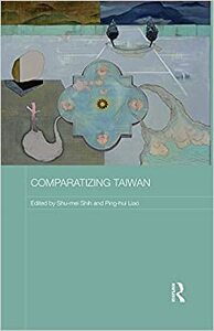 Comparatizing Taiwan (Routledge Contemporary China Series) by Ping-Hui Liao, Shu-mei Shih