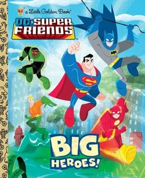 Big Heroes! (DC Super Friends) by Billy Wrecks, Golden Books