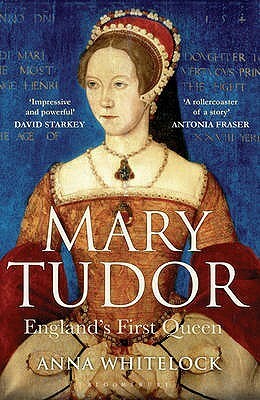 Mary Tudor: England's First Queen by Anna Whitelock