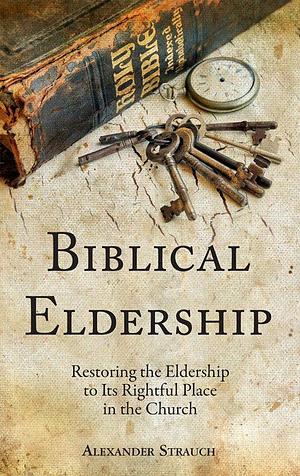 Biblical Eldership by Alexander Strauch, Alexander Strauch