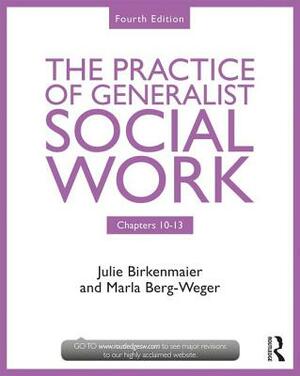 The Practice of Generalist Social Work: Chapters 10-13 by Julie Birkenmaier, Marla Berg-Weger