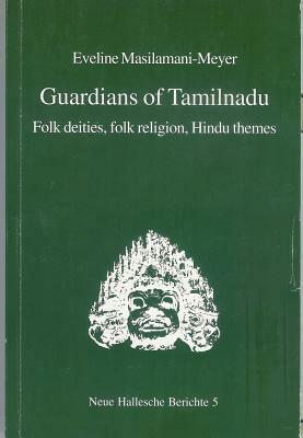 Guardians of Tamilnadu: Folk Deities, Folk Religion, Hindu Themes by Eveline Masilamani-Meyer