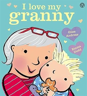 I Love My Granny by Emma Dodd, Giles Andreae
