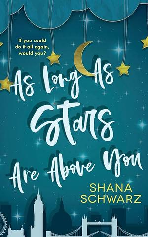 As Long As Stars Are Above You by Shana Schwarz