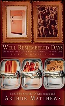 Well Remembered Days: Eoin O'Ceallaigh's Memoir of a Twentieth-Century Catholic Life by Eoin O'Ceallaigh