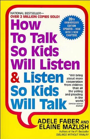 How to Talk So Kids Will Listen & Listen So Kids Will Talk by Elaine Mazlish, Adele Faber