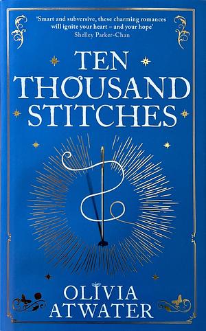 Ten Thousand Stitches by Olivia Atwater
