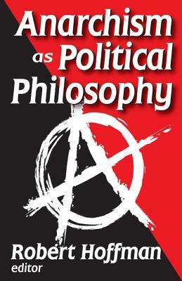 Anarchism as Political Philosophy by Robert Hoffman