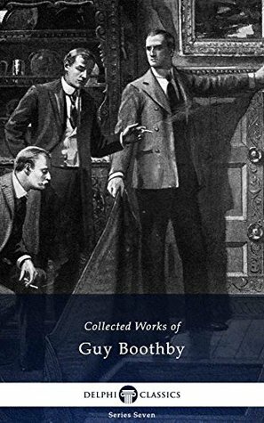 Collected Works of Guy Boothby by Guy Newell Boothby