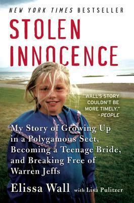 Stolen Innocence: My Story of Growing Up in a Polygamous Sect, Becoming a Teenage Bride, and Breaking Free of Warren Jeffs by Lisa Pulitzer, Elissa Wall