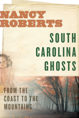 South Carolina Ghosts: From the Coast to the Mountains by Nancy Roberts